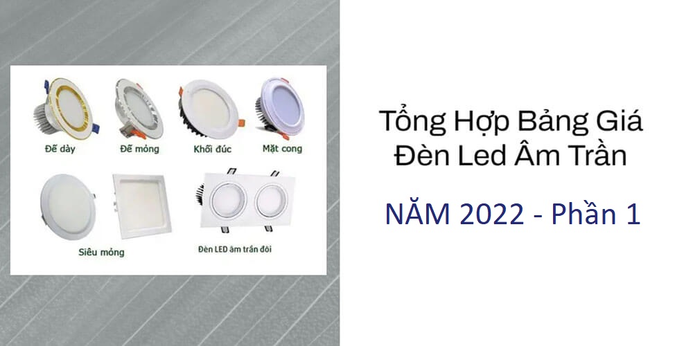 Tổng hợp bảng giá đèn led âm trần năm 2022
