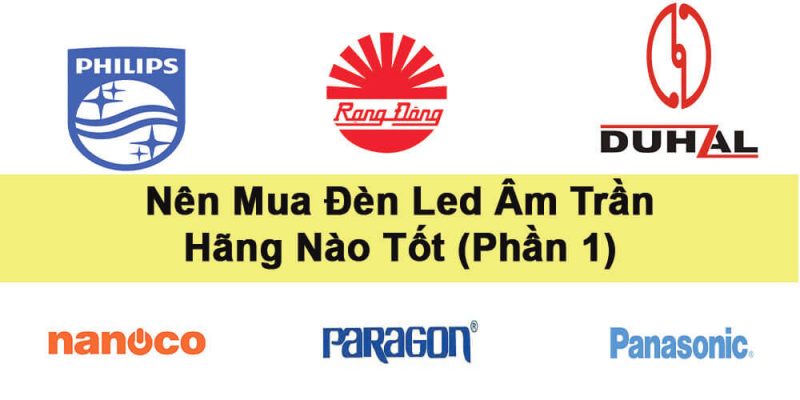 Nên mua đèn led âm trần hãng nào tốt