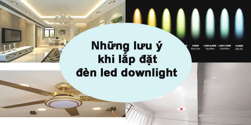 Những lưu ý khi lắp đặt đèn led downlight bạn có biết