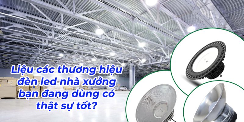 Các thương hiệu đèn led nhà xưởng tốt nhất hiện nay