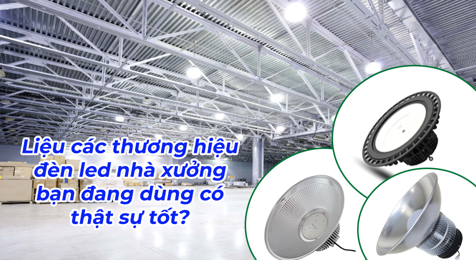 Các thương hiệu đèn led nhà xưởng tốt nhất hiện nay