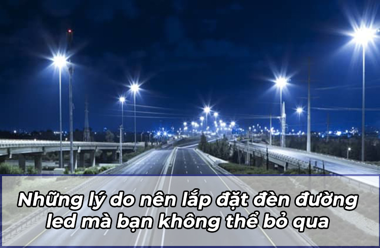 Lý do nên lắp đặt đèn đường led bạn nên biết