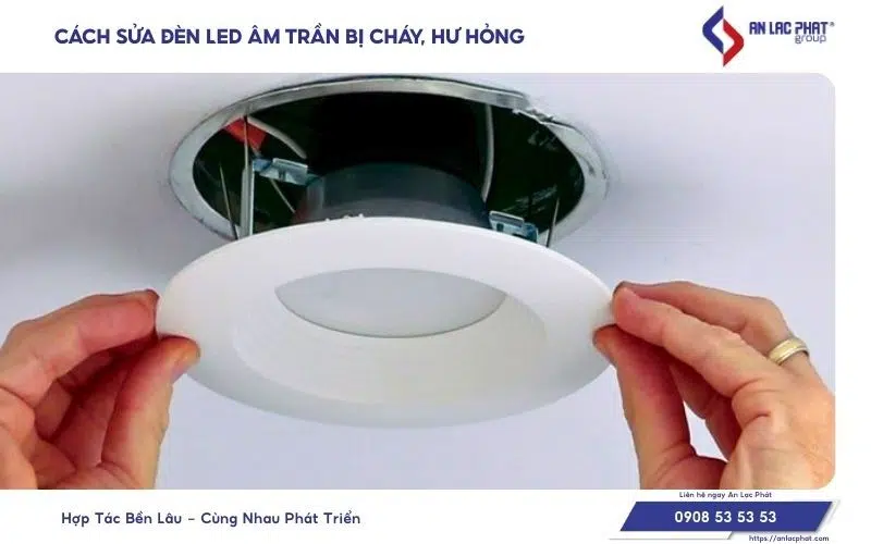 Cách sửa đèn LED âm trần bị cháy, hư hỏng đơn giản tại nhà